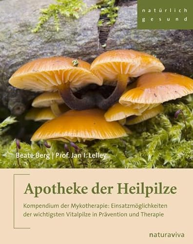 Apotheke der Heilpilze: Kompendium der Mykotherapie: Einsatzmöglichkeiten der wichtigsten Vitalpilze in Prävention und Therapie von Natura Viva